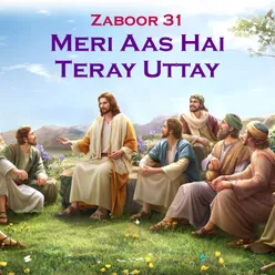 Zaboor 31 - Meri Aas Hai Teray Uttay